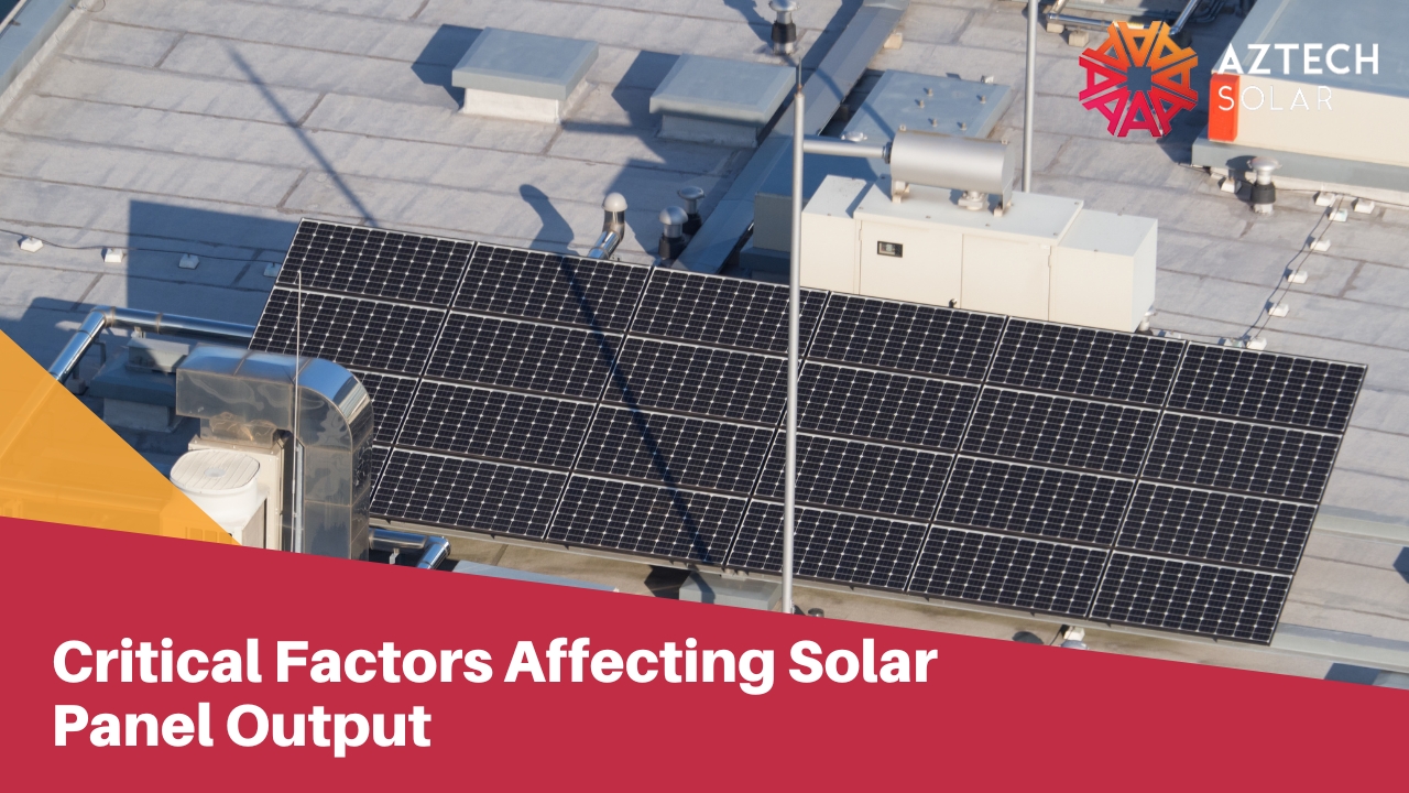 Critical Factors Affecting Solar Panel Output