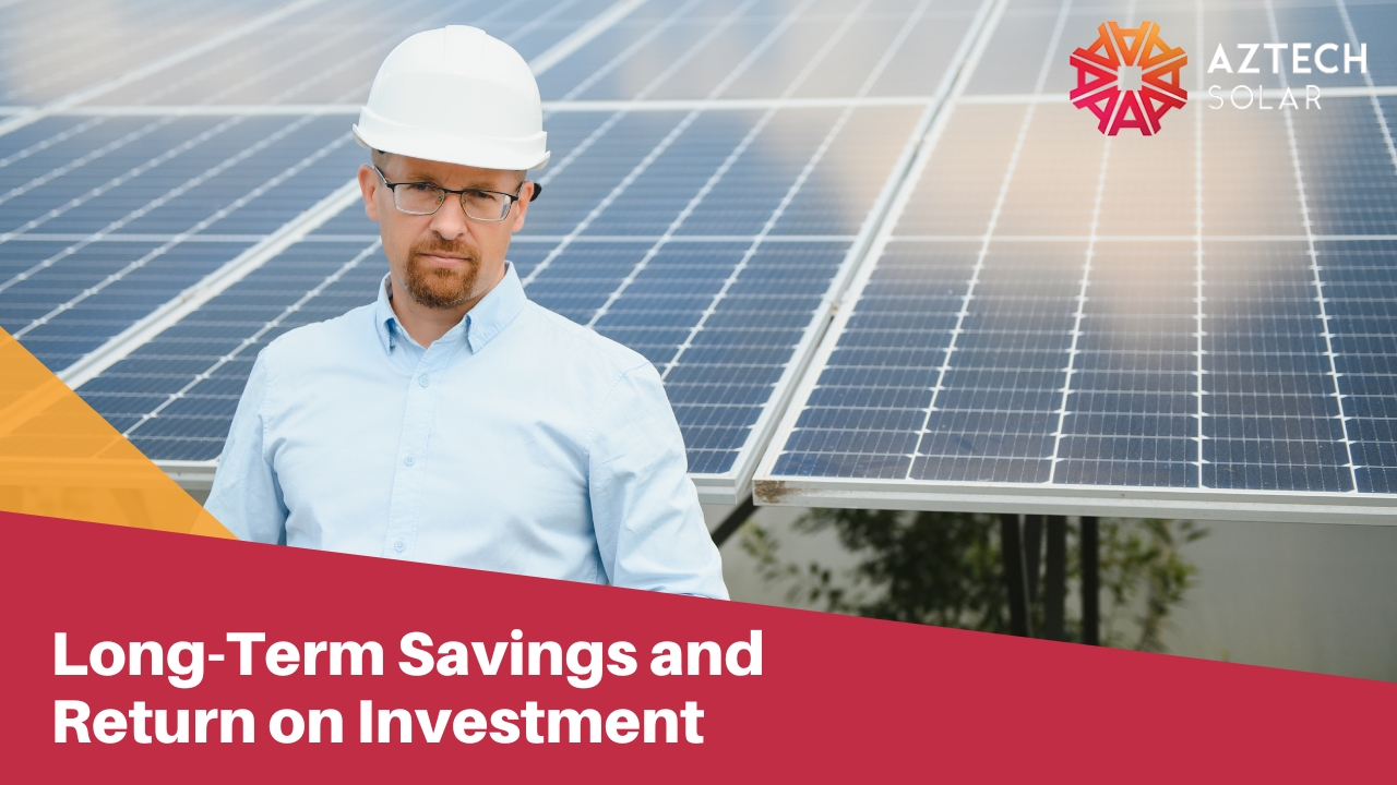Long Term Savings and Return on Investment