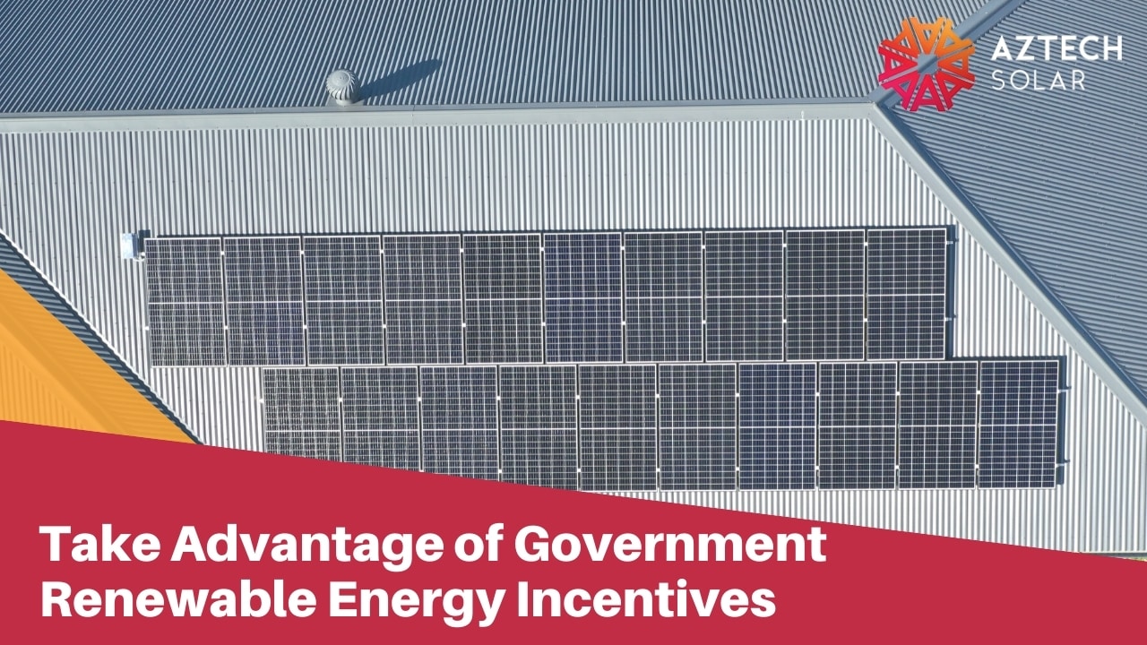 Take Advantage of Government Renewable Energy Incentives