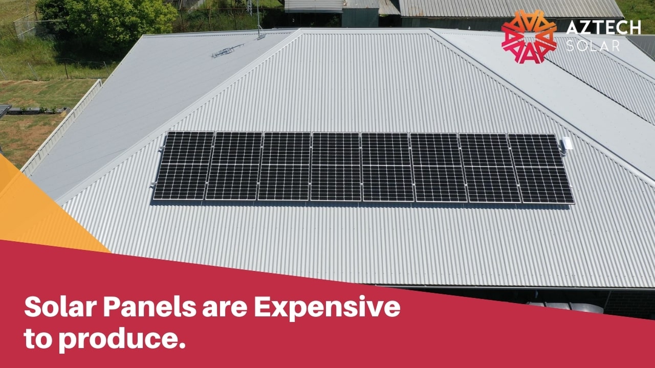 Solar Panels are Expensive to produce.