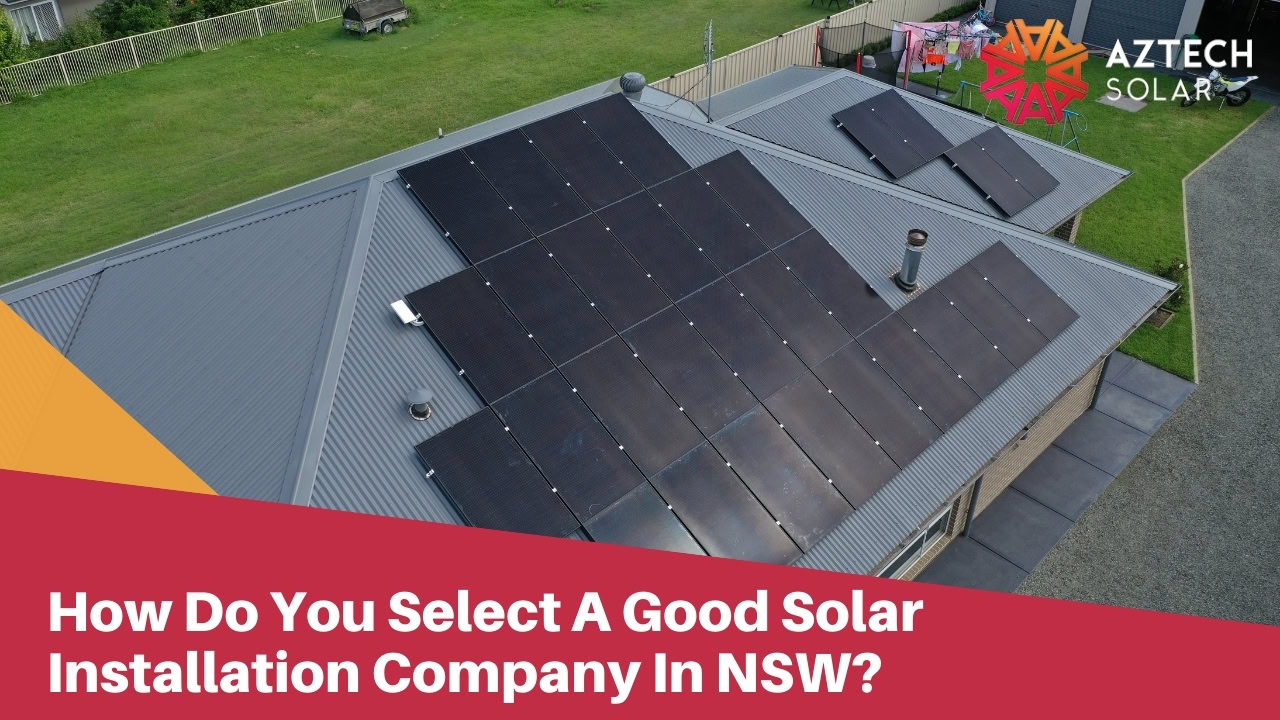 How Do You Select A Good Solar Installation Company In NSW?