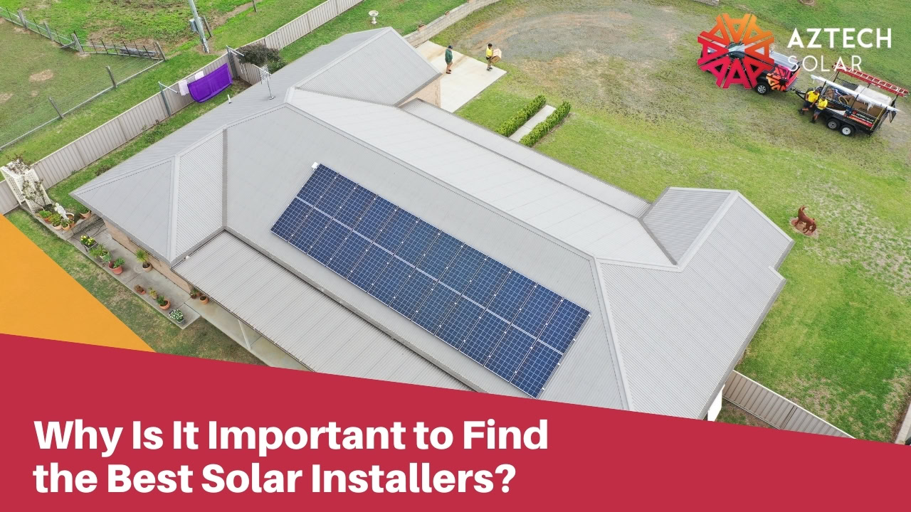 Why Is It Important to Find the Best Solar Installers?