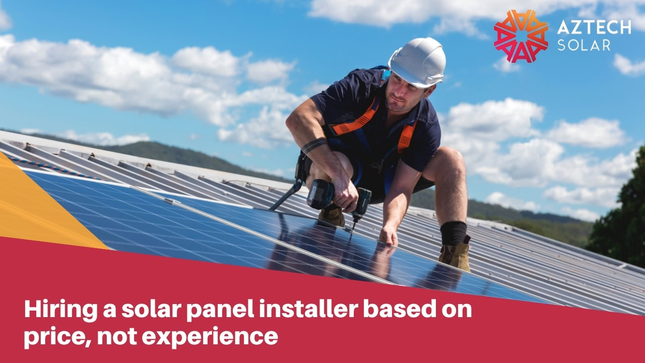 Hiring a solar panel installer based on price, not experience