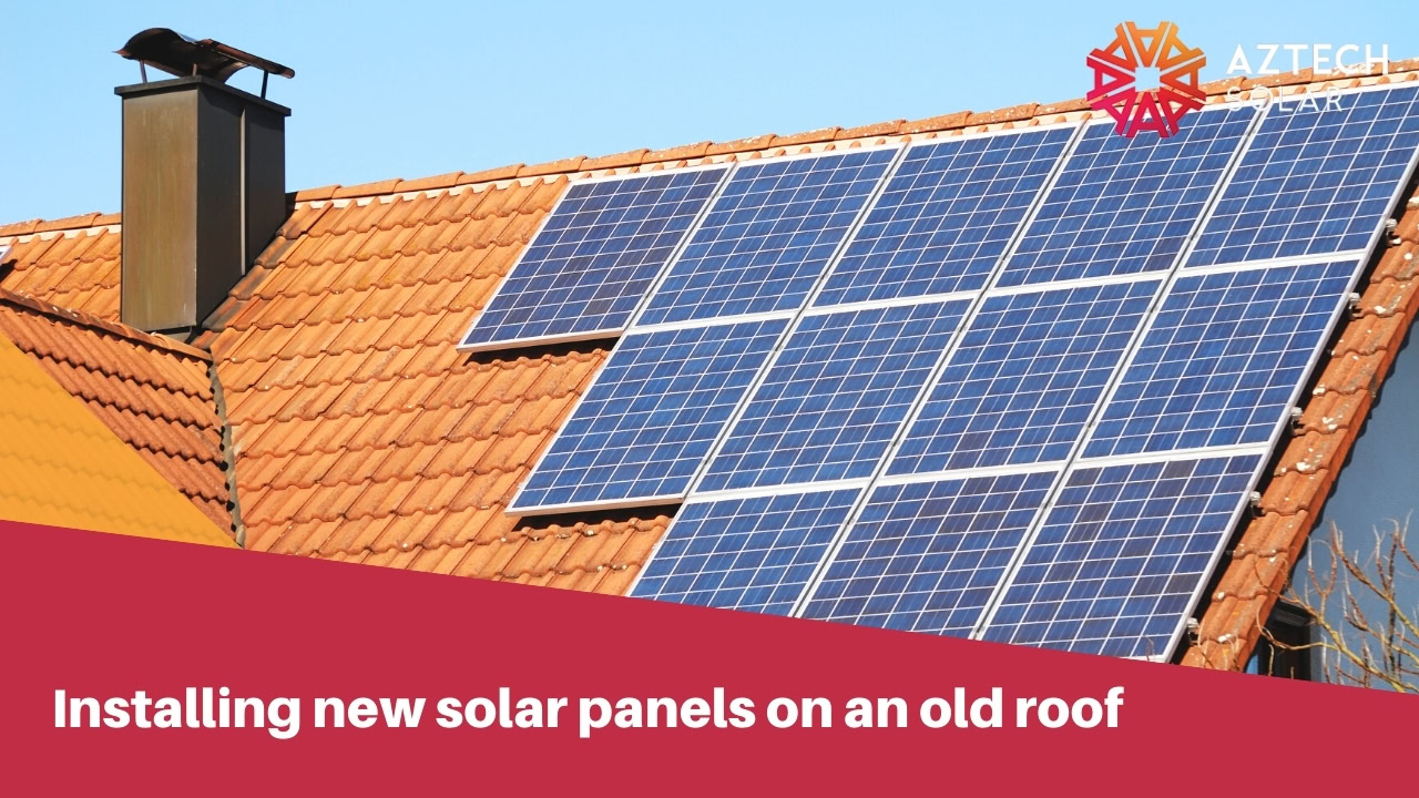 Installing new solar panels on an old roof