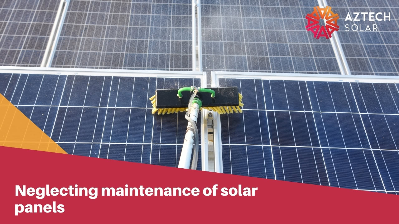 Neglecting maintenance of solar panels