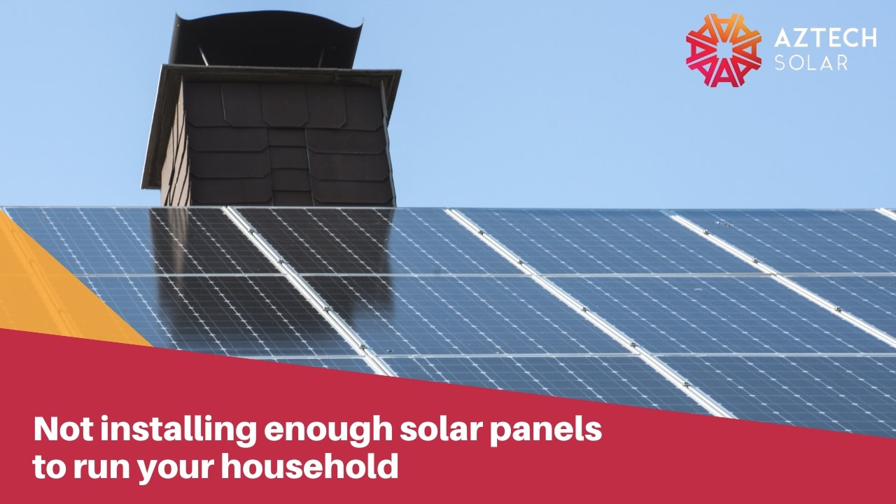 Not installing enough solar panels to run your household