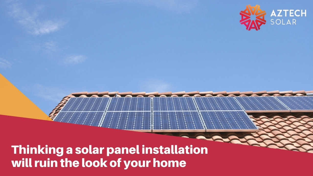 Thinking a solar panel installation will ruin the look of your home
