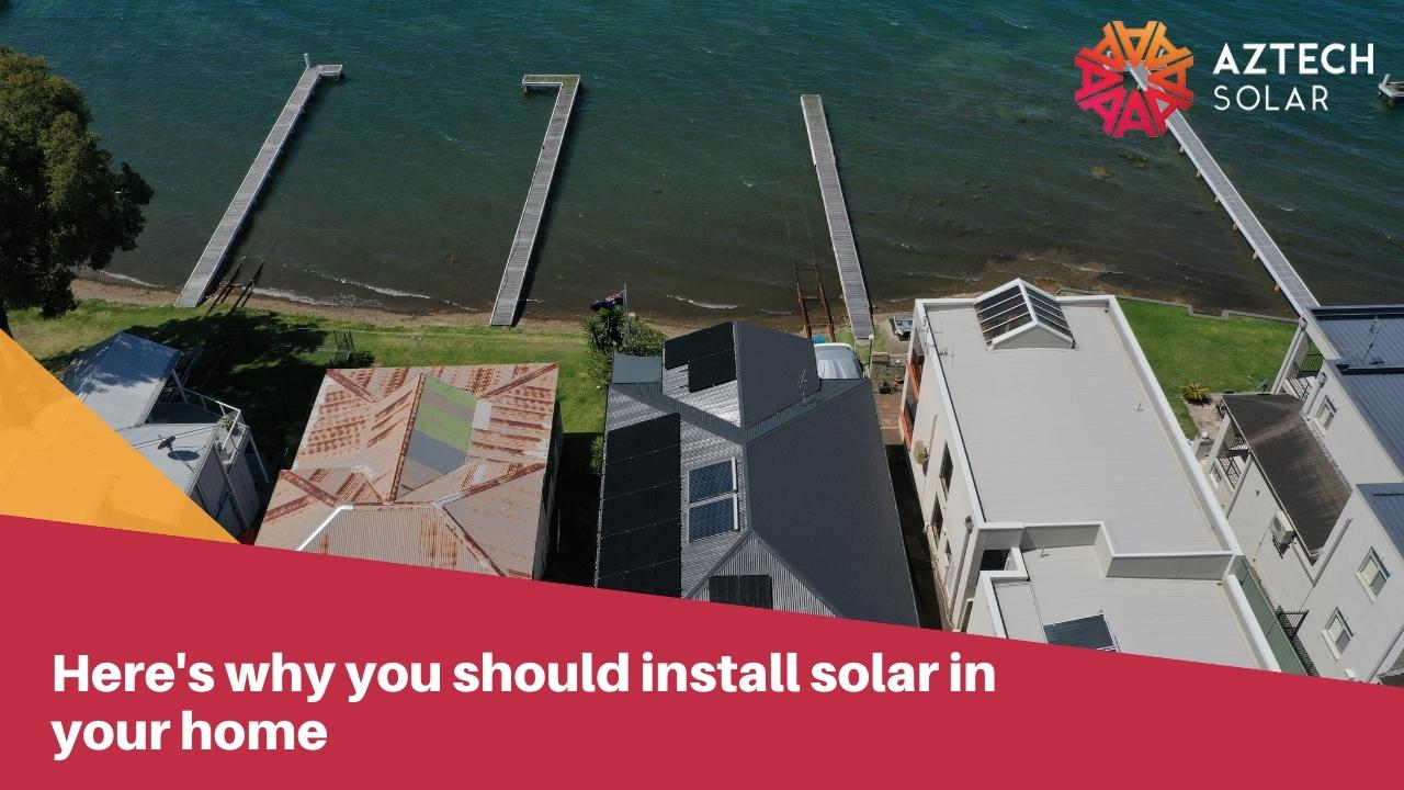 Here's why you should install solar in your home