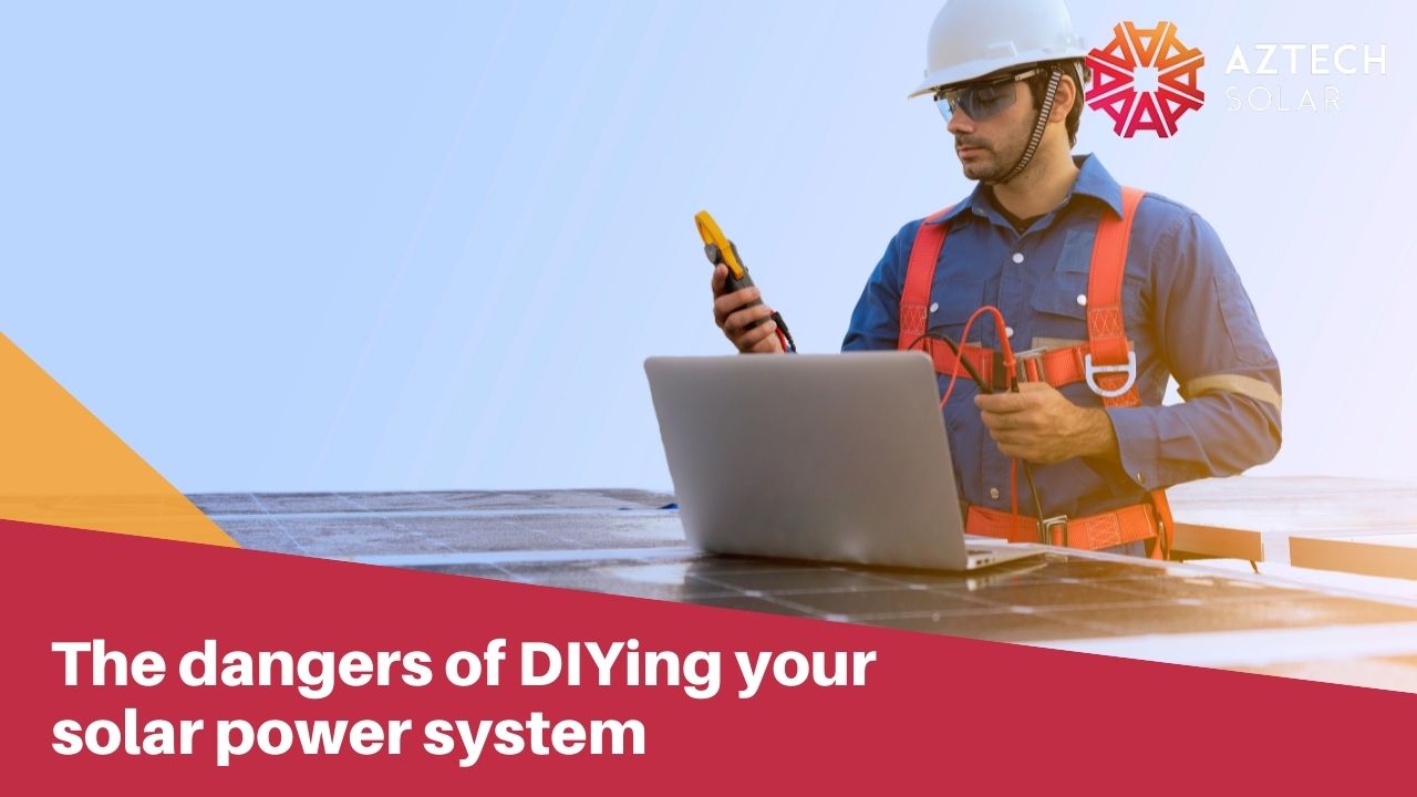 The dangers of DIYing your solar power system