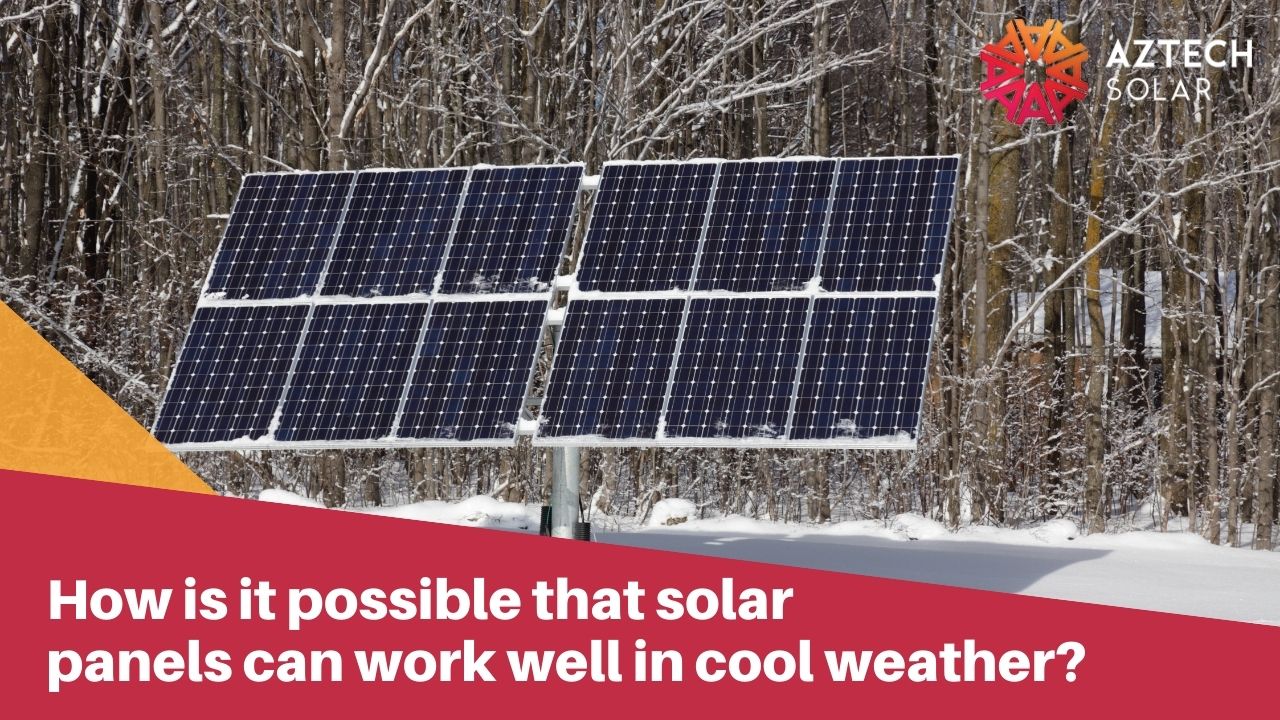 How is it possible that solar panels can work well in cool weather?
