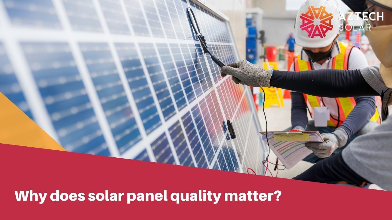 Why does solar panel quality matter?