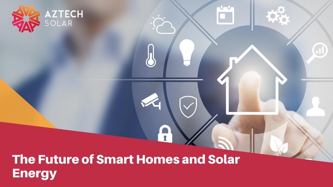 The Future of Smart Homes and Solar Energy