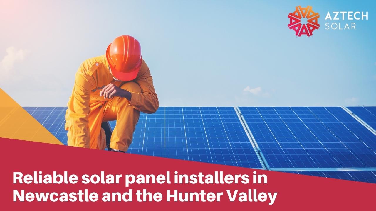 Reliable solar panel installers in Newcastle and the Hunter Valley