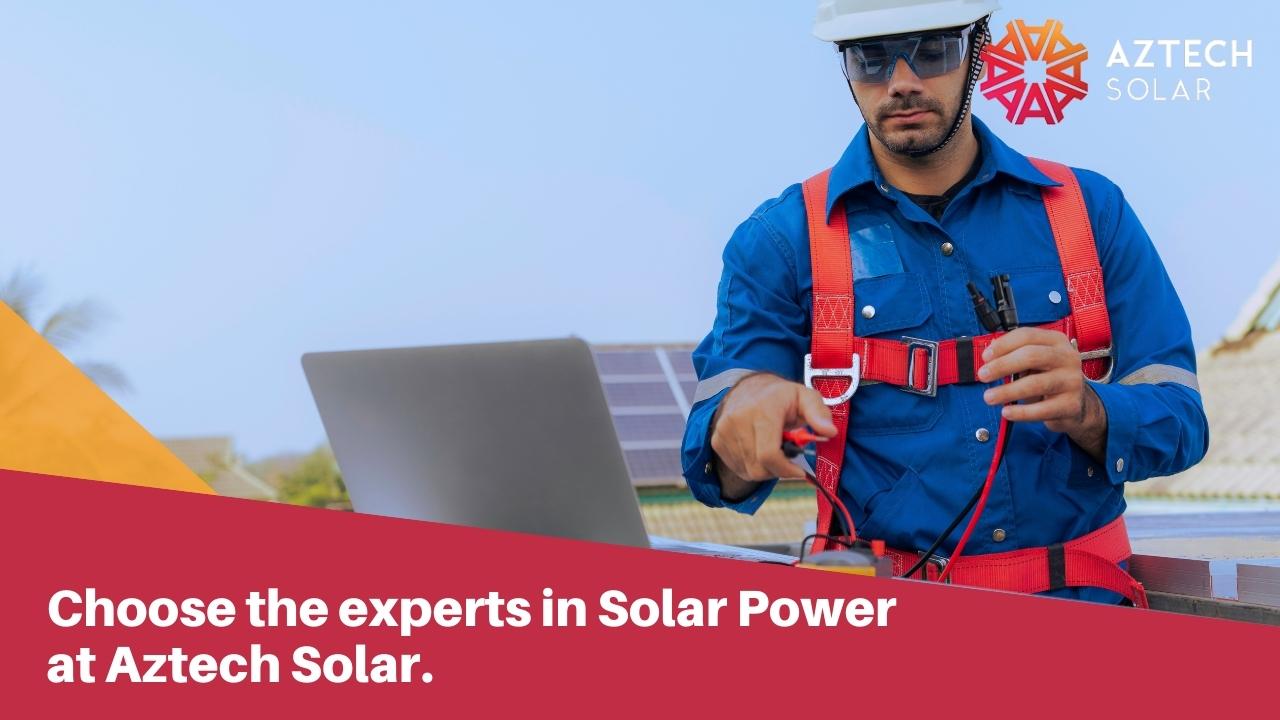 Choose the experts in Solar Power at Aztech Solar.