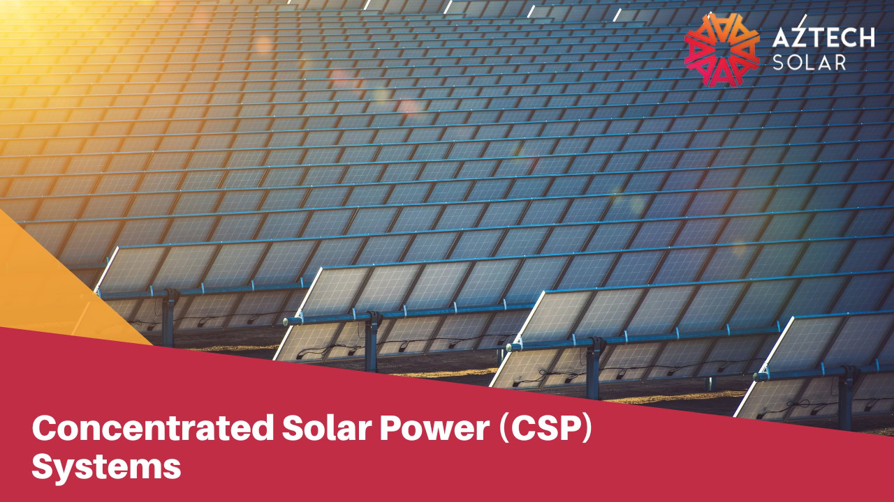 Concentrated Solar Power CSP Systems